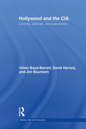 Hollywood and the CIA (Cinema, Defense and Subversion) by Oliver Boyd Barrett, David Herrera, James Baumann, 9780415832298