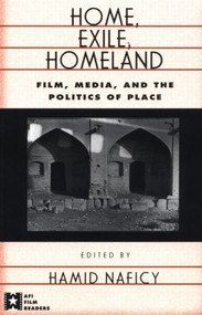 Home, Exile, Homeland (Film, Media, and the Politics of Place) by Hamid Naficy, 9780415919470