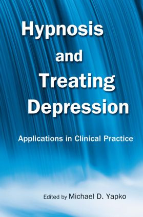 Hypnosis and Treating Depression (Applications in Clinical Practice) by Michael D. Yapko, 9780415861243