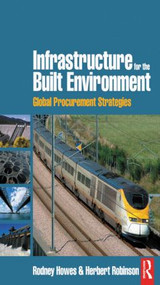 Infrastructure for the Built Environment: Global Procurement Strategies by Rodney Howes, Herbert Robinson, 9780750668705