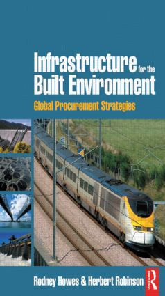 Infrastructure for the Built Environment: Global Procurement Strategies by Rodney Howes, Herbert Robinson, 9780750668705