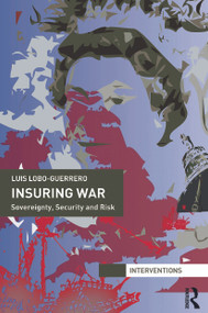 Insuring War (Sovereignty, Security and Risk) by Luis Lobo-Guerrero, 9780415739207