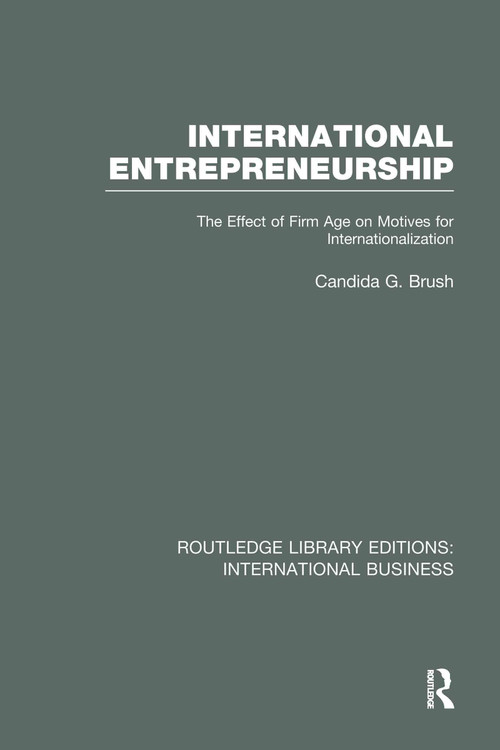 International Entrepreneurship (RLE International Business) (The Effect of Firm Age on Motives for Internationalization) - 9780415751940 by Candida Brush, 9780415751940
