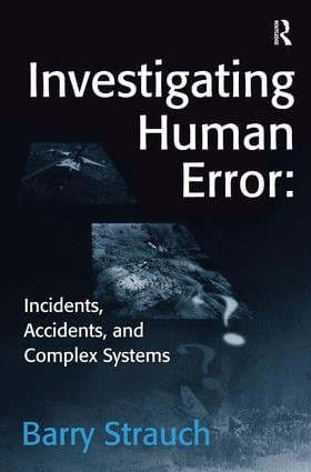 Investigating Human Error: Incidents, Accidents, and Complex Systems by Barry Strauch, 9780754641223