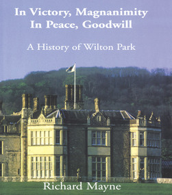 In Victory, Magnanimity, in Peace, Goodwill (A History of Wilton Park) by Richard Mayne, 9780415761413