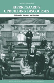 Kierkegaard's Upbuilding Discourses (Philosophy, Literature, and Theology) by George Pattison, 9780415868310