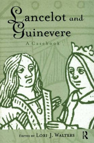 Lancelot and Guinevere (A Casebook) by Lori J. Walters, 9780415939119