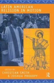 Latin American Religion in Motion by Christian Smith, Joshua Prokopy, 9780415921060