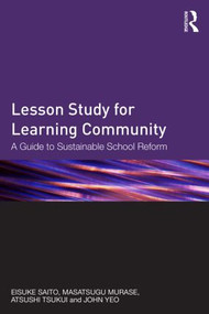 Lesson Study for Learning Community (A guide to sustainable school reform) by Eisuke Saito, Masatsugu Murase, Atsushi Tsukui, John Yeo, 9780415843171