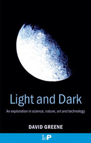 Light and Dark (An exploration in science, nature, art and technology) by David Greene, 9780750308748