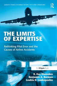 The Limits of Expertise (Rethinking Pilot Error and the Causes of Airline Accidents) by R. Key Dismukes, Benjamin A. Berman, Loukia Loukopoulos, 9780754649656