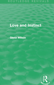 Love and Instinct (Routledge Revivals) by Glenn Wilson, 9780415728485