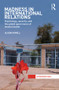 Madness in International Relations (Psychology, Security, and the Global Governance of Mental Health) by Alison Howell, 9780415870818
