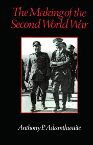 The Making of the Second World War by Anthony P. Adamthwaite, 9780415907163