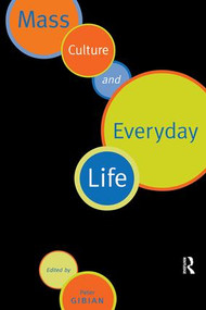 Mass Culture and Everyday Life - 9780415916752 by Peter Gibian, 9780415916752