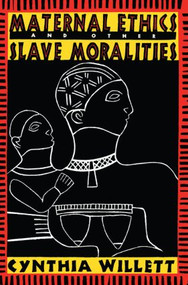 Maternal Ethics and Other Slave Moralities by Cynthia Willett, 9780415912105
