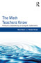 The Math Teachers Know (Profound Understanding of Emergent Mathematics) by Brent Davis, Moshe Renert, 9780415858441