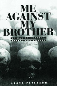 Me Against My Brother (At War in Somalia, Sudan and Rwanda) by Scott Peterson, 9780415930635