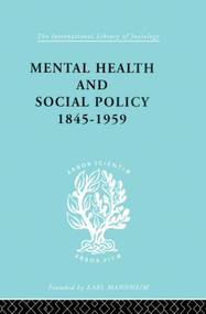 Mental Health and Social Policy, 1845-1959 by Kathleen Jones, 9780415864176