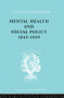 Mental Health and Social Policy, 1845-1959 by Kathleen Jones, 9780415864176
