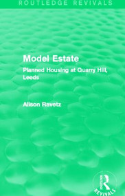 Model Estate (Routledge Revivals) (Planned Housing at Quarry Hill, Leeds) by Alison Ravetz, 9780415855945