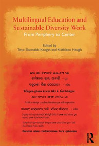 Multilingual Education and Sustainable Diversity Work (From Periphery to Center) by Tove Skutnabb-Kangas, Kathleen Heugh, 9780415893671