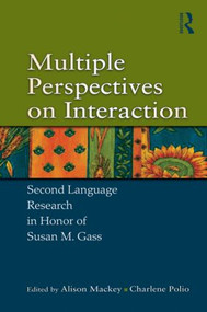 Multiple Perspectives on Interaction (Second Language Research in Honor of Susan M. Gass) by Alison Mackey, Charlene Polio, 9780415882200