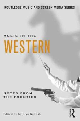 Music in the Western (Notes From the Frontier) by Kathryn Kalinak, 9780415882279