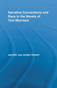 Narrative Conventions and Race in the Novels of Toni Morrison by Jennifer Lee Jordan Heinert, 9780415888523