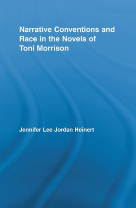 Narrative Conventions and Race in the Novels of Toni Morrison by Jennifer Lee Jordan Heinert, 9780415888523