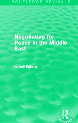Negotiating for Peace in the Middle East (Routledge Revivals) by Ismail Fahmy, 9780415858106