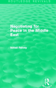 Negotiating for Peace in the Middle East (Routledge Revivals) by Ismail Fahmy, 9780415858106