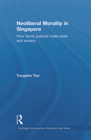 Neoliberal Morality in Singapore (How family policies make state and society) - 9780415748797 by Youyenn Teo, 9780415748797