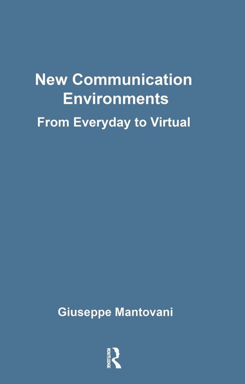 New Communications Environments (From Everyday To Virtual) by Giuseppe Mantovani, 9780748403967