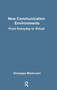 New Communications Environments (From Everyday To Virtual) by Giuseppe Mantovani, 9780748403967