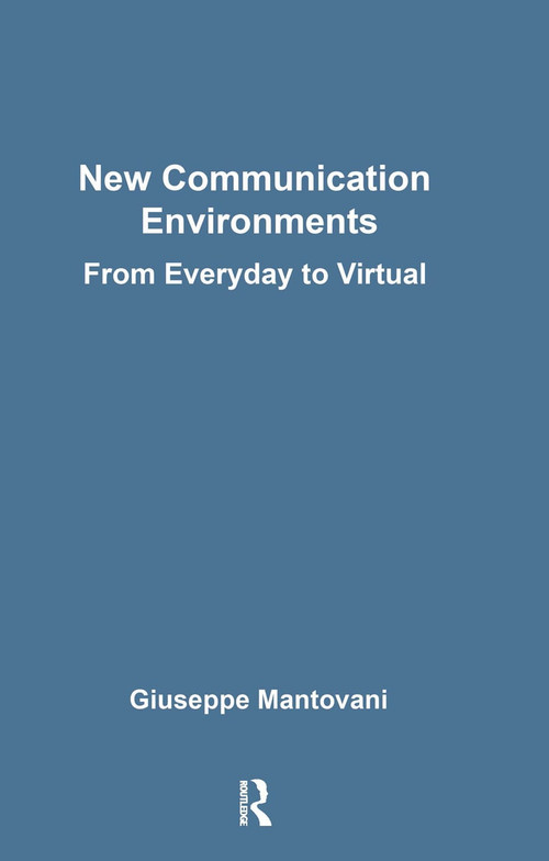 New Communications Environments (From Everyday To Virtual) by Giuseppe Mantovani, 9780748403967