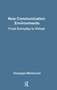 New Communications Environments (From Everyday To Virtual) by Giuseppe Mantovani, 9780748403967