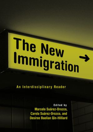 The New Immigration (An Interdisciplinary Reader) by CAROLA SUAREZ-OROZCO, Marcelo Suarez-Orozco, Desiree Baolian Qin-Hilliard, 9780415949163