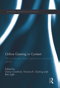 Online Gaming in Context (The social and cultural significance of online games) by Garry Crawford, Victoria K Gosling, Ben Light, 9780415714976
