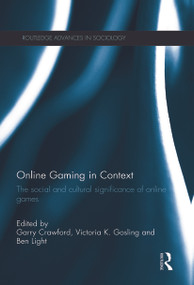 Online Gaming in Context (The social and cultural significance of online games) by Garry Crawford, Victoria K Gosling, Ben Light, 9780415714976