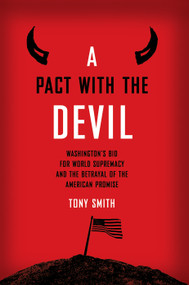 A Pact with the Devil (Washington's Bid for World Supremacy and the Betrayal of the American Promise) by Tony Smith, 9780415762465
