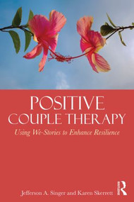 Positive Couple Therapy (Using We-Stories to Enhance Resilience) by Jefferson A. Singer, Karen Skerrett, 9780415824477