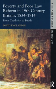 Poverty and Poor Law Reform in Nineteenth-Century Britain, 1834-1914 (From Chadwick to Booth) by David Englander, 9780582315549