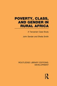 Poverty, Class and Gender in Rural Africa (A Tanzanian Case Study) by John Sender, Sheila Smith, 9780415850117