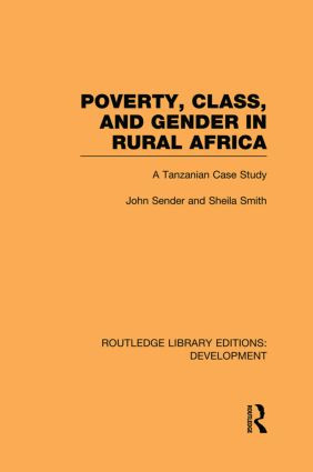 Poverty, Class and Gender in Rural Africa (A Tanzanian Case Study) by John Sender, Sheila Smith, 9780415850117