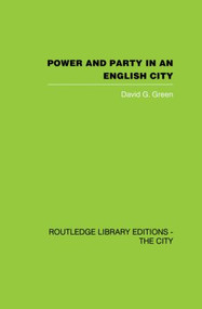 Power and Party in an English City (An account of single-party rule) - 9780415860338 by David G. Green, 9780415860338