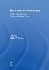 The Power of Connection (Recent Developments in Relational-Cultural Theory) by Judith Jordan, 9780415850131