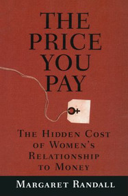 The Price You Pay (The Hidden Cost of Women's Relationship to Money) by Margaret Randall, 9780415912044