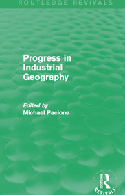 Progress in Industrial Geography (Routledge Revivals) by Michael Pacione, 9780415707633
