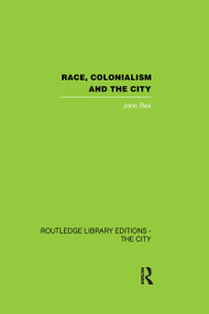 Race, Colonialism and the City by John Rex, 9780415864695